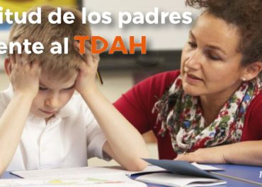 La actitud de los padres frente al TDAH.